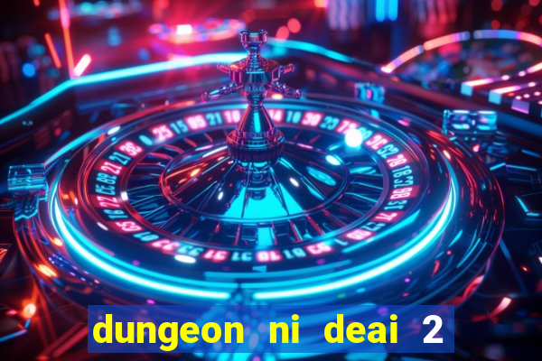 dungeon ni deai 2 temporada dublado meus animes dublado